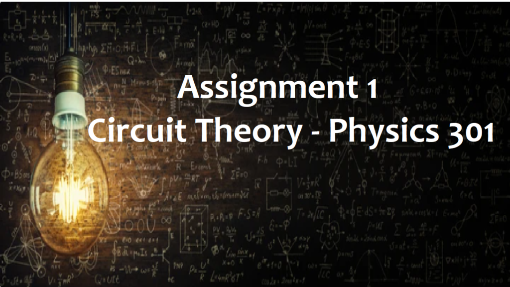 Circuit Theory Assignment - Physics 301